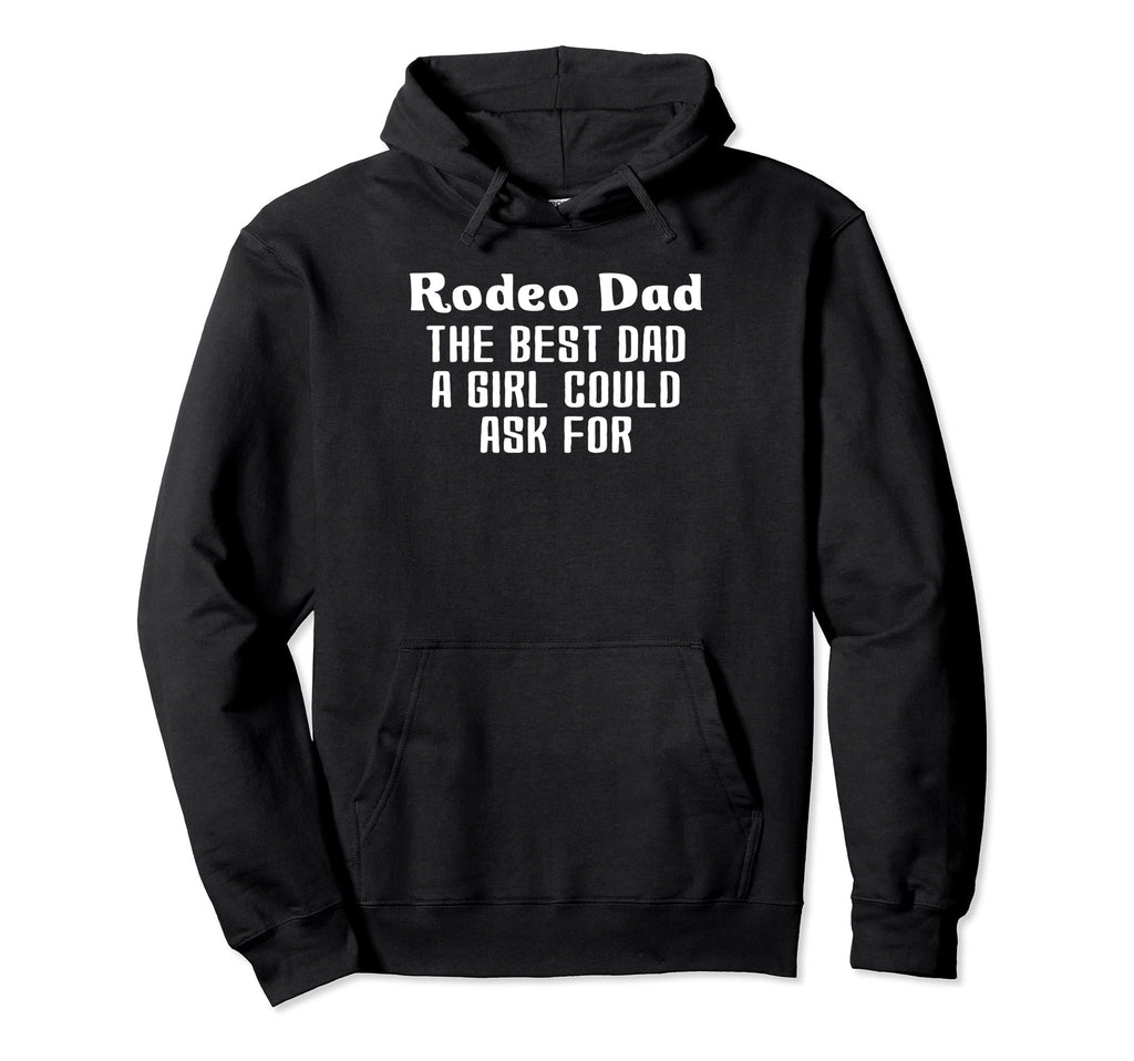 Rodeo Dad Best Dad Could Ask Hoodie - Fun Novelty Design for Adults - T-Shirt, Sweatshirt, Hoodie