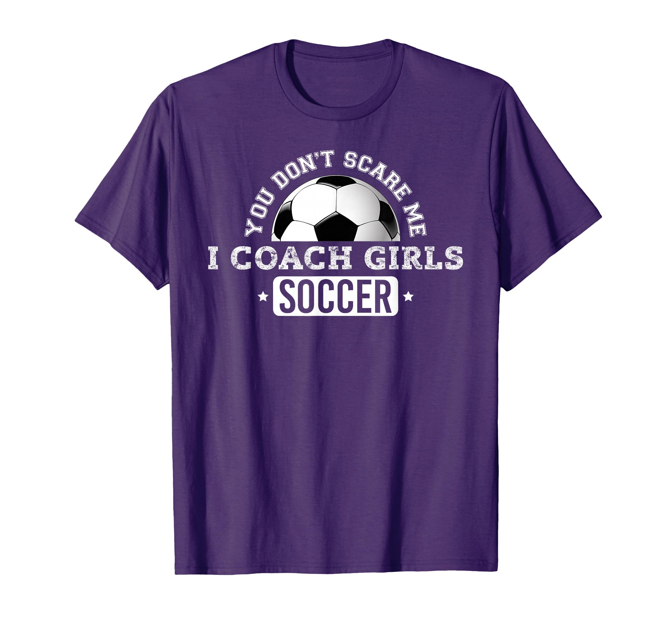 You Dont Scare Me I Coach Soccer T-Shirt - Novelty Apparel Unisex - T-Shirt, Sweatshirt, Hoodie