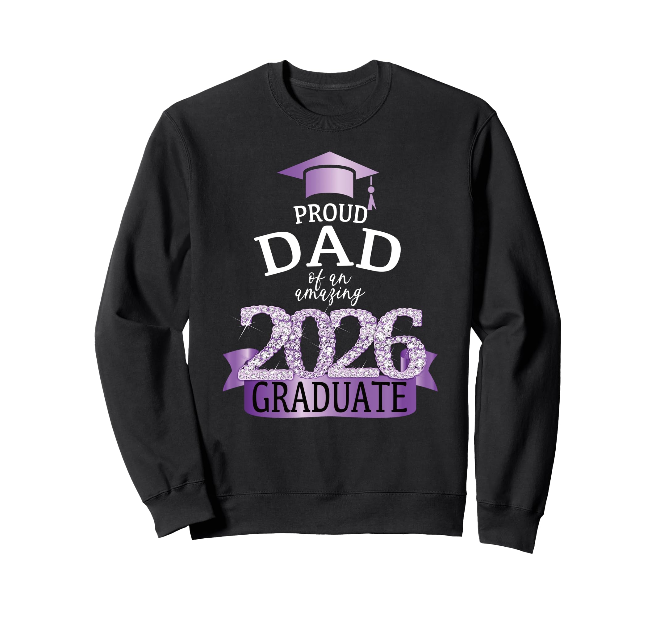 2026 Proud Dad Graduate I Purple Sweatshirt - Unique Graphic for Adults - T-Shirt, Sweatshirt, Hoodie