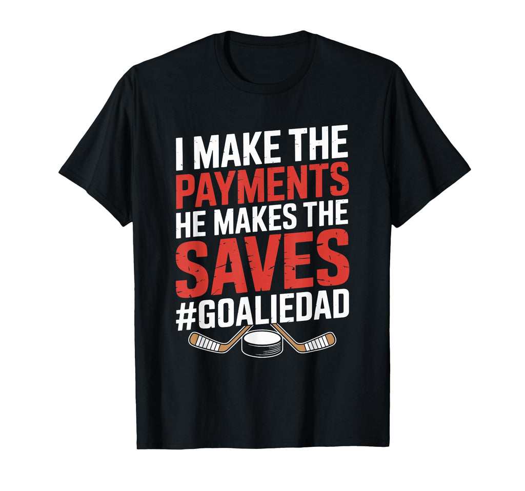 I Make Payments He Makes Saves Hockey T-Shirt - Unique Graphic Unisex - T-Shirt, Sweatshirt, Hoodie