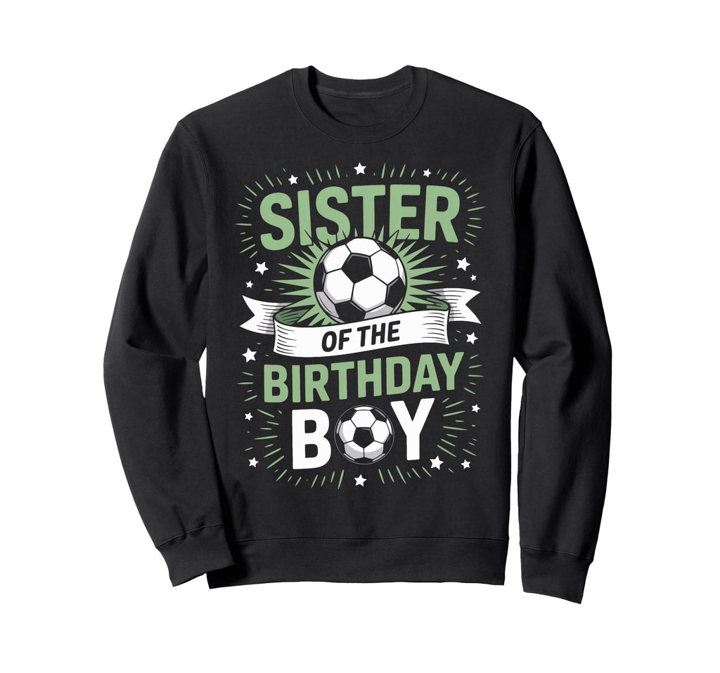 Sister Birthday Soccer Player Sweatshirt - Aesthetic Graphic for Adults - T-Shirt, Sweatshirt, Hoodie