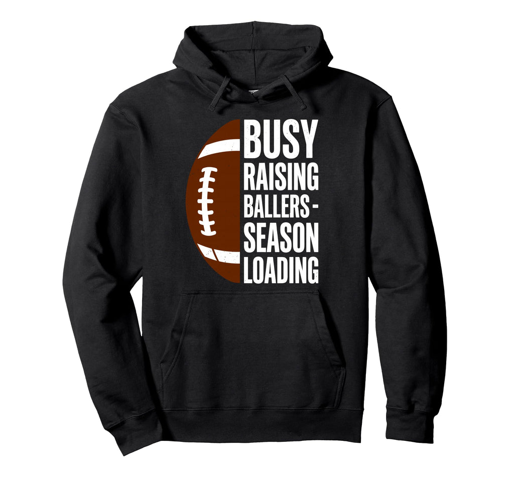 Busy Raising Ballers Football Parent Hoodie - Fun Novelty Design Unisex - T-Shirt, Sweatshirt, Hoodie