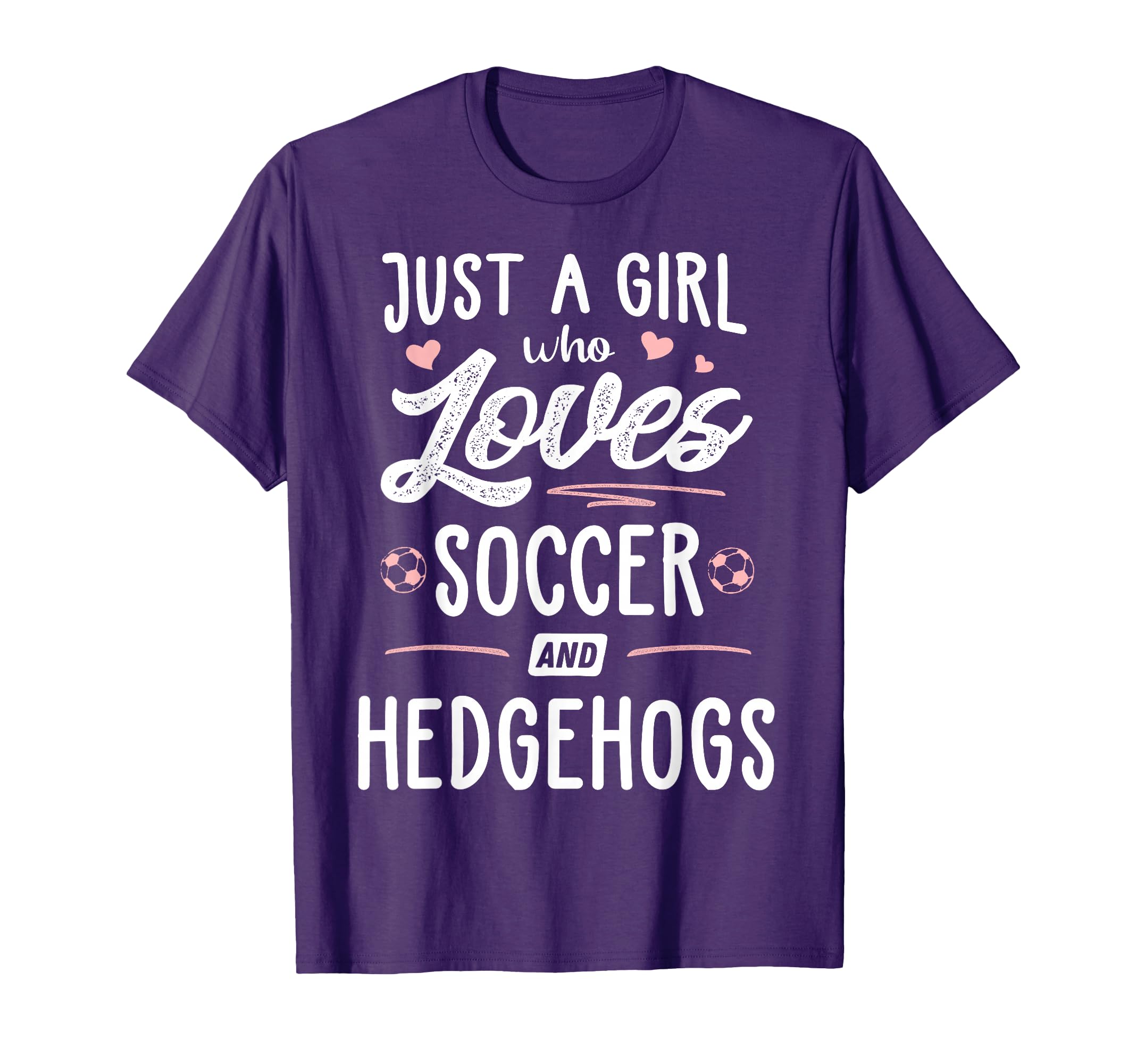 Just Who Loves Soccer And Hedgehogs Gift T-Shirt - Unique Graphic Unisex - T-Shirt, Sweatshirt, Hoodie