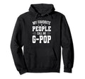 My Favorite People Call Me G Pop Funny Hoodie - Novelty Apparel Unisex - T-Shirt, Sweatshirt, Hoodie