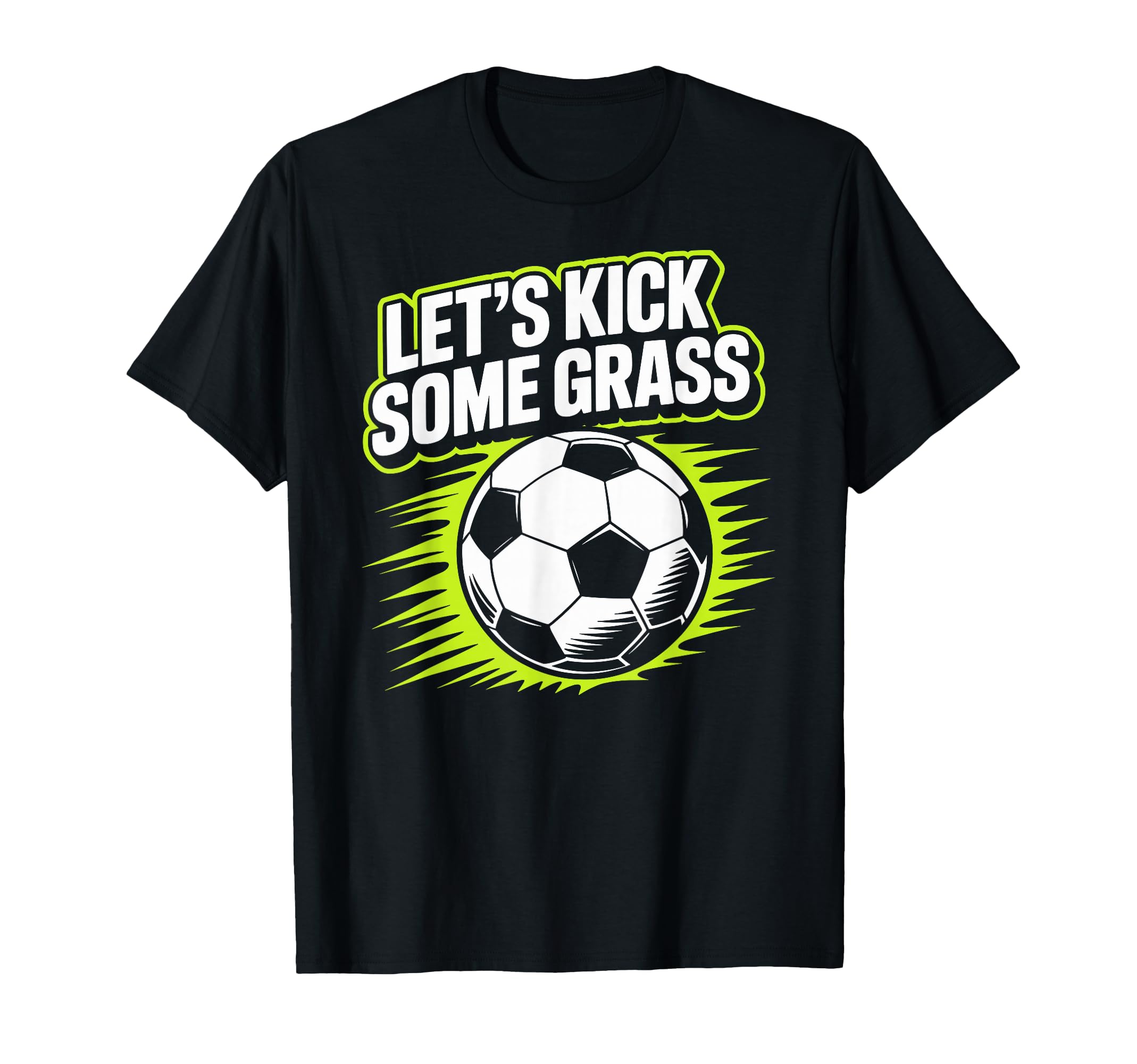 Lets Kick Some Grass Soccer Players T-Shirt - Minimalist Print for Adults - T-Shirt, Sweatshirt, Hoodie