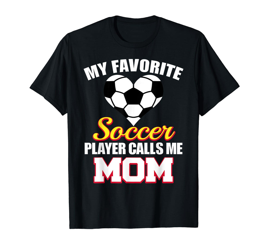 My Favorite Soccer Player Calls Me Mom T-Shirt - Unique Graphic Unisex - T-Shirt, Sweatshirt, Hoodie