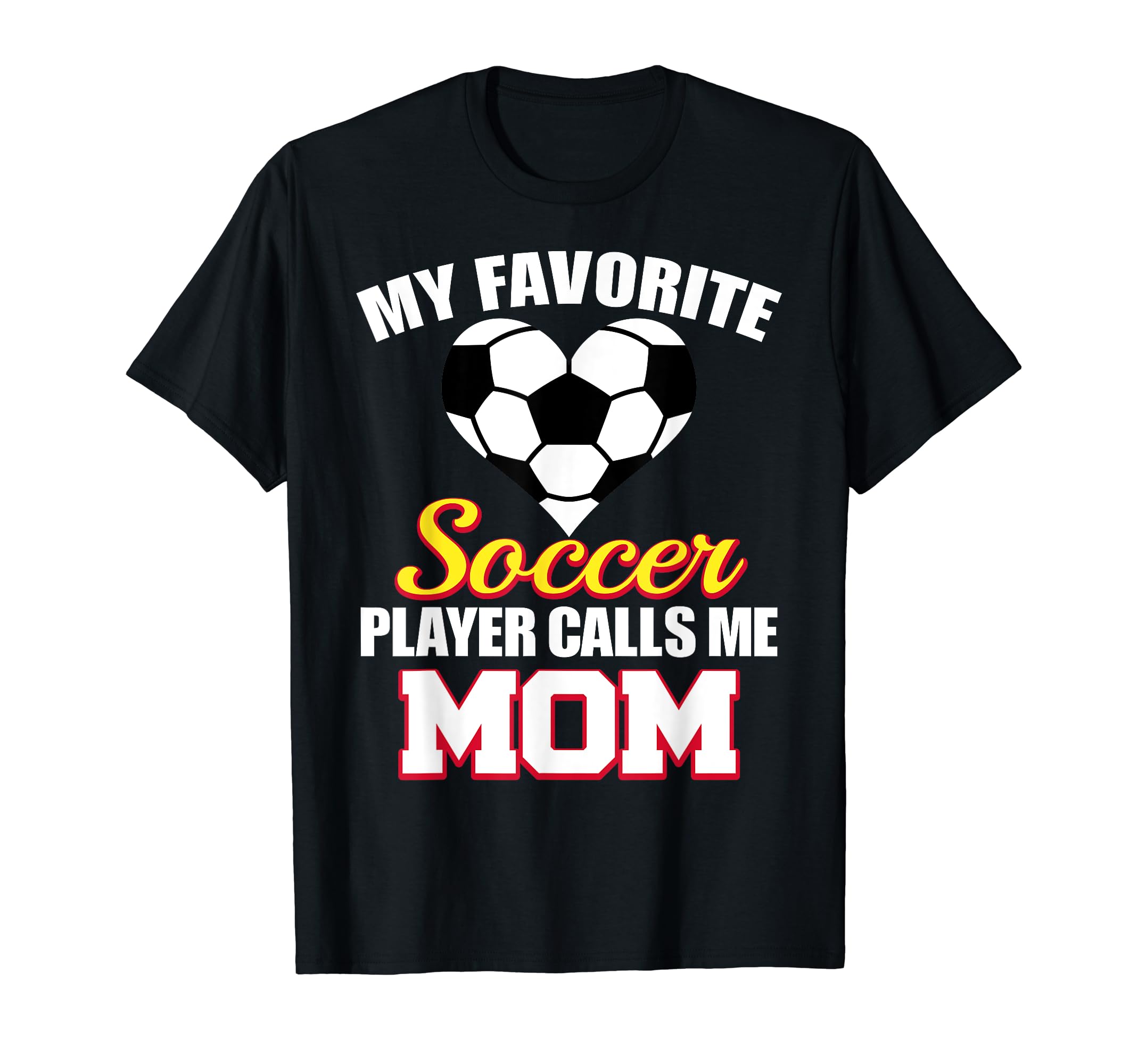 My Favorite Soccer Player Calls Me Mom T-Shirt - Unique Graphic Unisex - T-Shirt, Sweatshirt, Hoodie