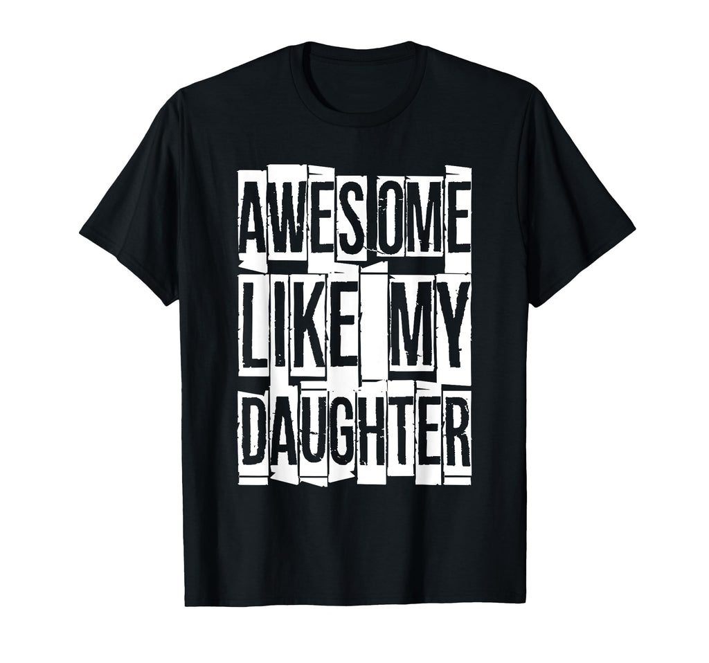 Awesome Like My Daughter Funny Dad T-Shirt - Fun Novelty Design for Adults - T-Shirt, Sweatshirt, Hoodie