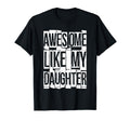 Awesome Like My Daughter Funny Dad T-Shirt - Fun Novelty Design for Adults - T-Shirt, Sweatshirt, Hoodie