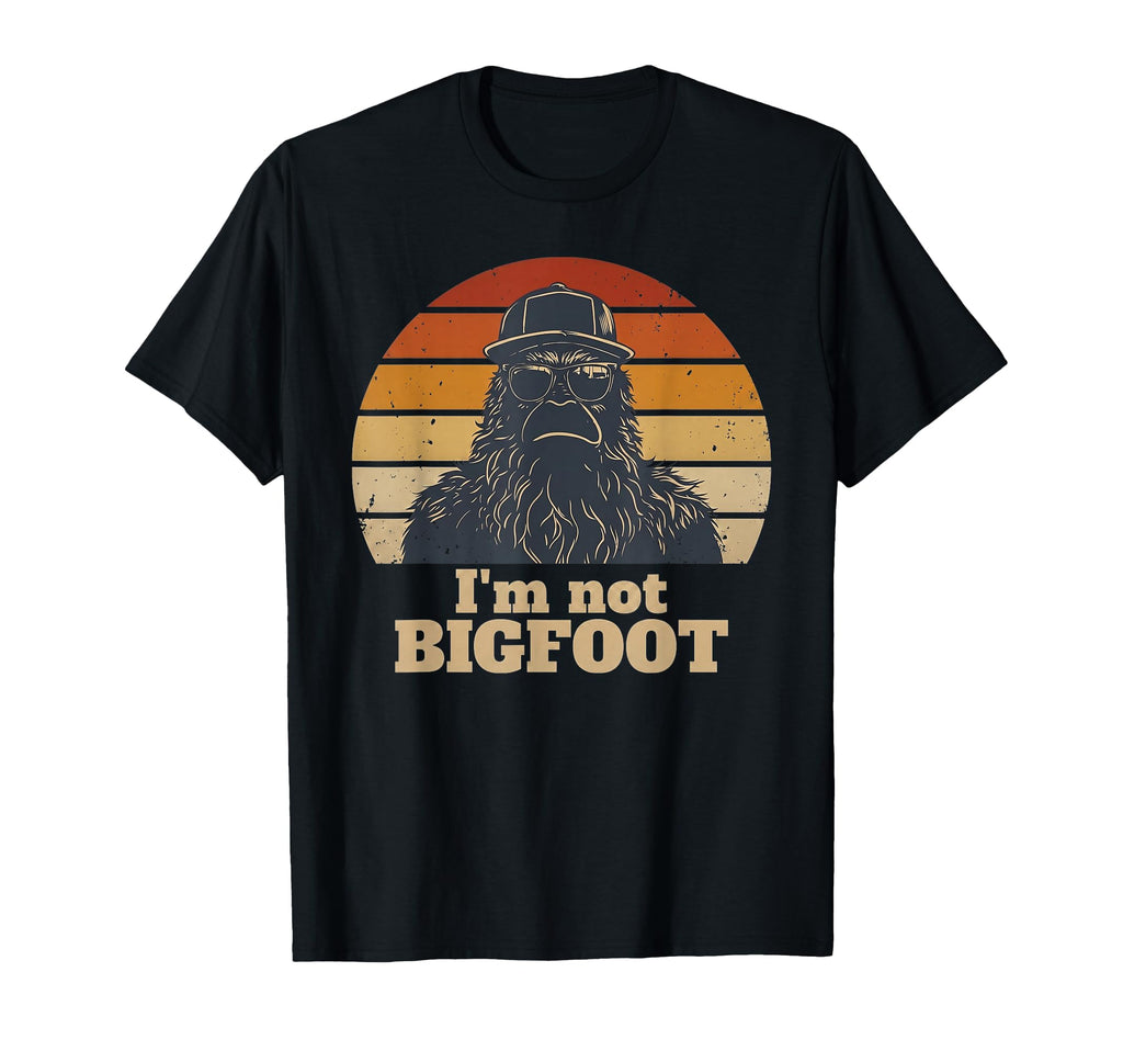 Im Not Bigfoot Funny Sasquatch T-Shirt - Novelty Apparel Men Women - T-Shirt, Sweatshirt, Hoodie