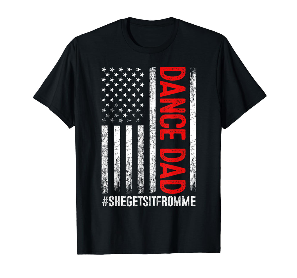 Dad Dance She Get It From Me Proud T-Shirt - Aesthetic Graphic Unisex - T-Shirt, Sweatshirt, Hoodie