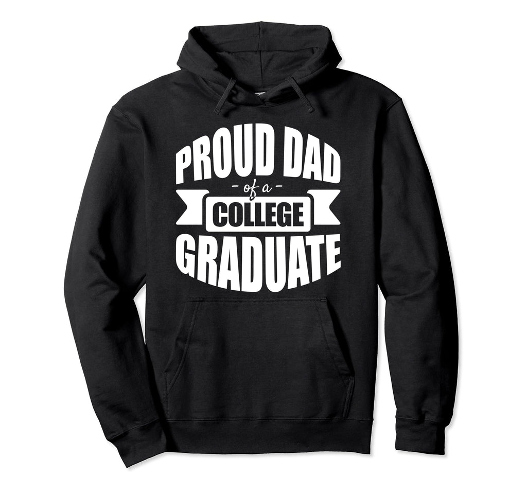Celebratory Proud Dad College Hoodie - Fun Novelty Design Men Women - T-Shirt, Sweatshirt, Hoodie