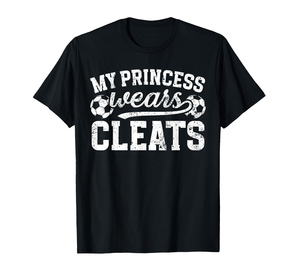 My Princess Wears Cleats Soccer Dad T-Shirt - Graphic Print Men Women - T-Shirt, Sweatshirt, Hoodie