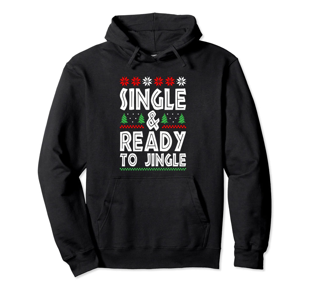 Single Ready To Jingle Merry Happy Hoodie - Trendy Graphic Men Women - T-Shirt, Sweatshirt, Hoodie