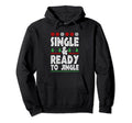Single Ready To Jingle Merry Happy Hoodie - Trendy Graphic Men Women - T-Shirt, Sweatshirt, Hoodie