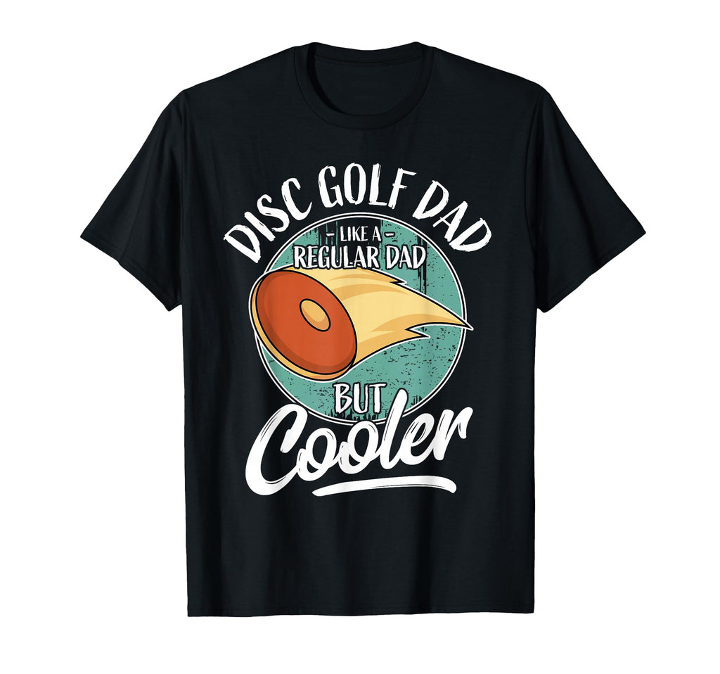 Funny Disc Golf Player Father Daddy I T-Shirt - Novelty Apparel Unisex - T-Shirt, Sweatshirt, Hoodie