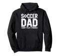 Proud Soccer Dad I Do Not Play I Hoodie - Unique Graphic for Adults - T-Shirt, Sweatshirt, Hoodie