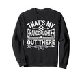 Thats My Granddaughter Out There Sweatshirt - Minimalist Print for Adults - T-Shirt, Sweatshirt, Hoodie