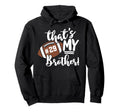 Thats My Brother Football 29 Hoodie - Casual Everyday Wear Men Women - T-Shirt, Sweatshirt, Hoodie