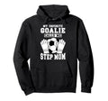 Proud Soccer Goalie Step Mom Soccer Hoodie - Aesthetic Graphic Men Women - T-Shirt, Sweatshirt, Hoodie