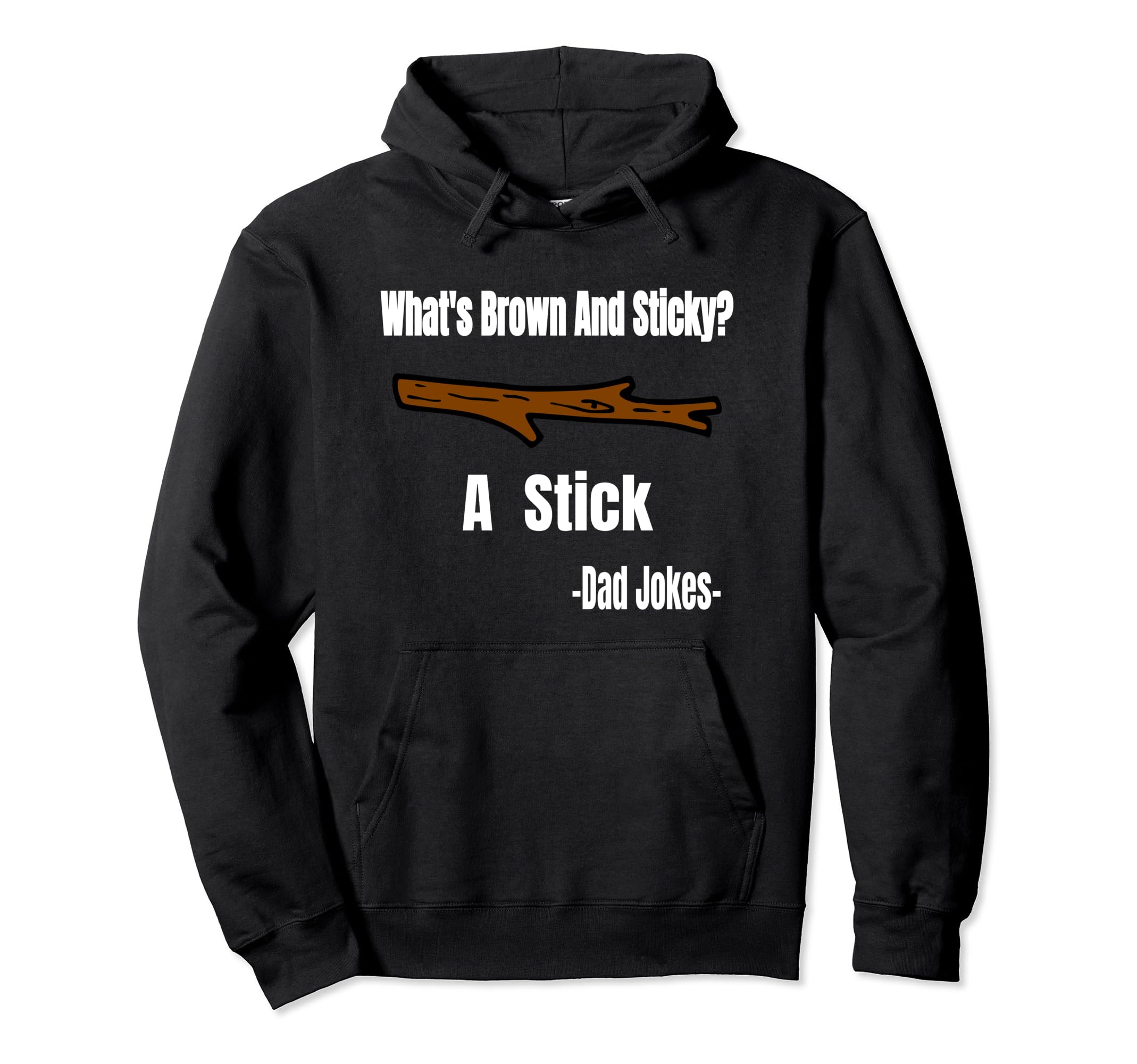 Funny Whats Brown And Sticky Stick Dad Jokes Hoodie - Unique Graphic Unisex - T-Shirt, Sweatshirt, Hoodie