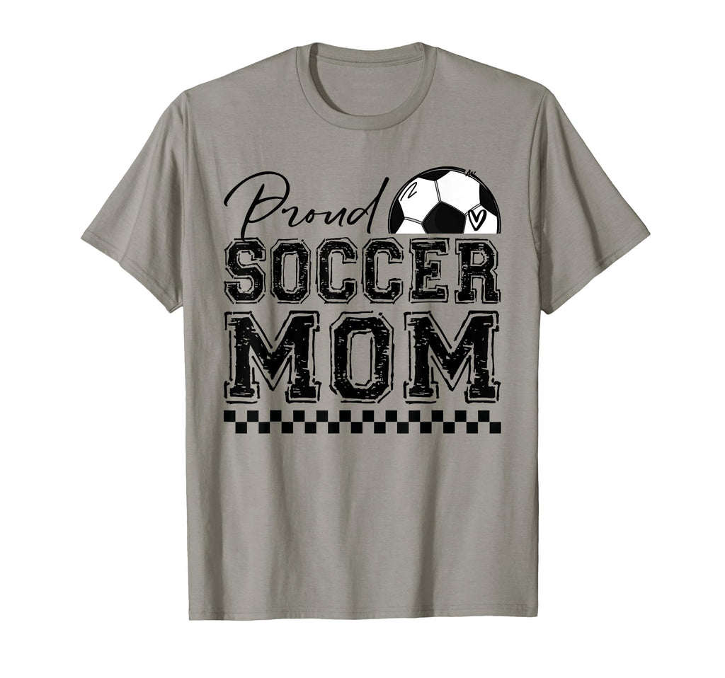 Proud Soccer Mom Sports Mothers Day T-Shirt - Casual Everyday Wear Unisex - T-Shirt, Sweatshirt, Hoodie