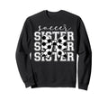 Soccer Sister Sport Lover Sweatshirt - Fun Novelty Design for Adults - T-Shirt, Sweatshirt, Hoodie
