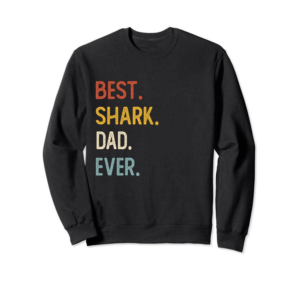 Funny Dad Shirts Best Shark Dad Ever Sweatshirt - Graphic Print Men Women - T-Shirt, Sweatshirt, Hoodie