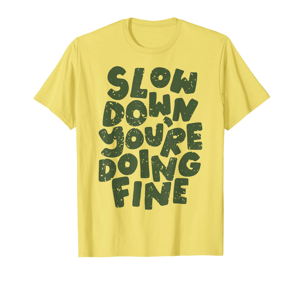 Slow Down Youre Doing Fine Womens Mental T-Shirt - Streetwear Style Unisex - T-Shirt, Sweatshirt, Hoodie