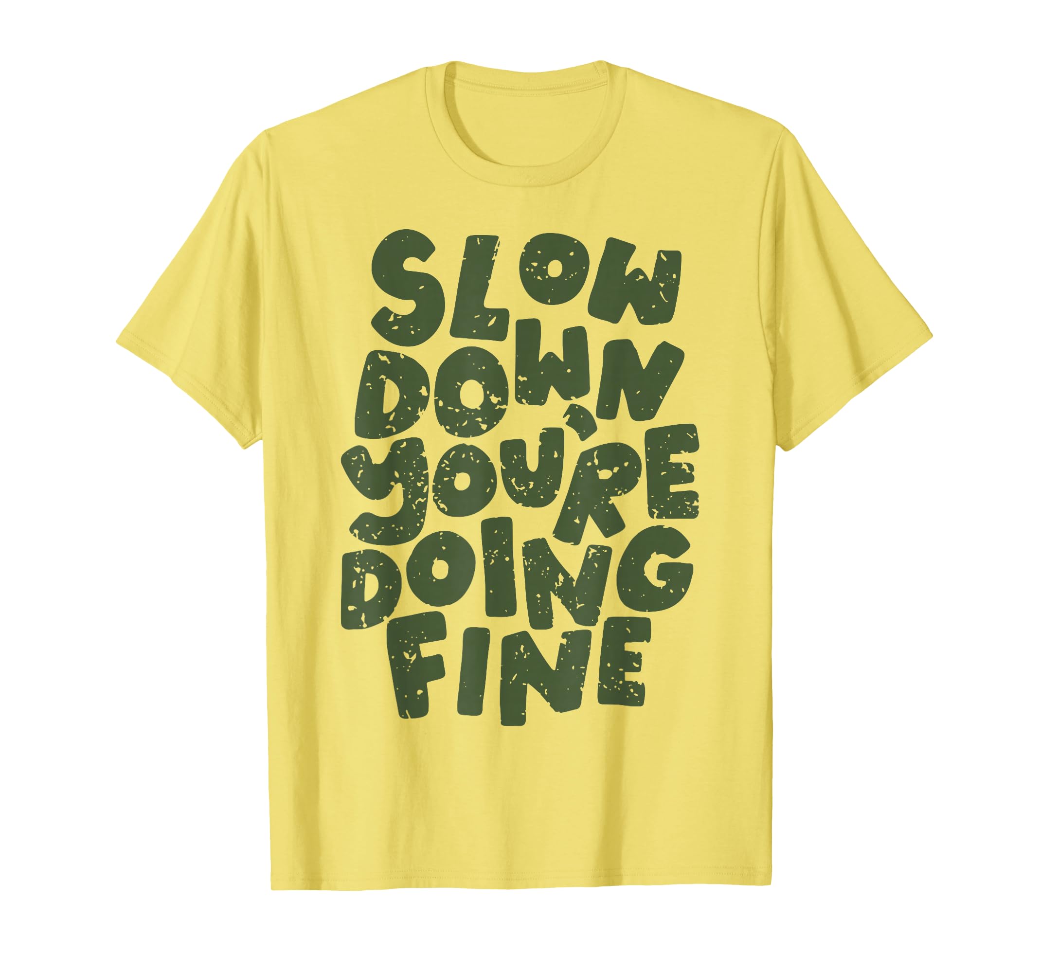 Slow Down Youre Doing Fine Womens Mental T-Shirt - Streetwear Style Unisex - T-Shirt, Sweatshirt, Hoodie