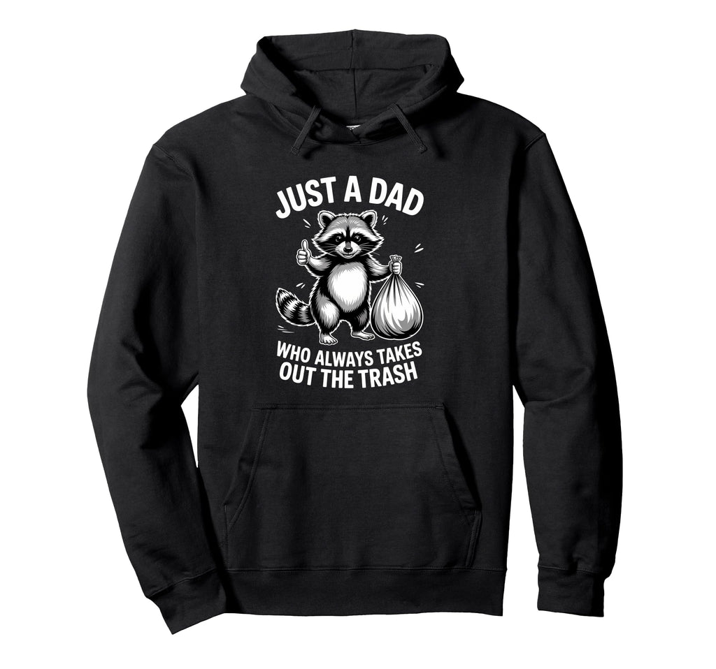 Just Dad Who Always Takes Out Hoodie - Casual Everyday Wear Men Women - T-Shirt, Sweatshirt, Hoodie