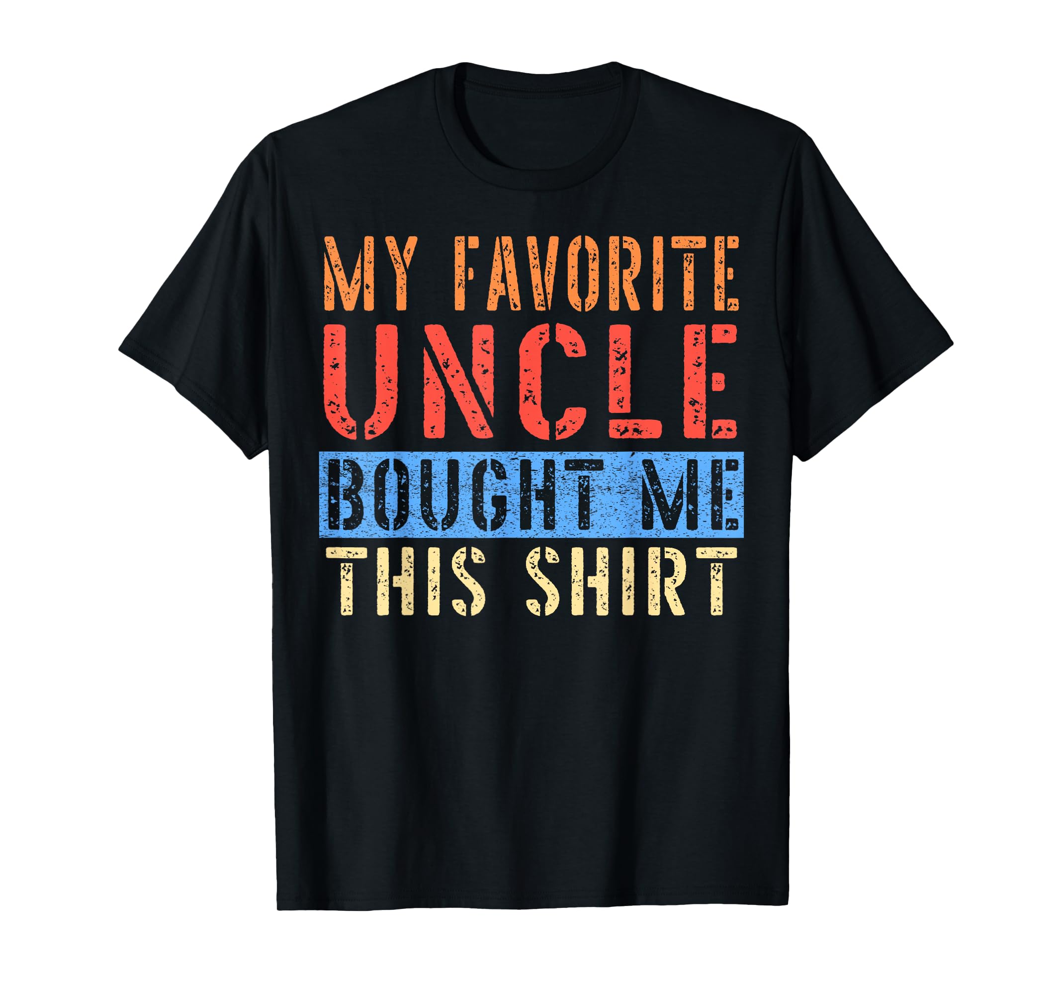 My Favorite Uncle Bought Me This T-Shirt - Fun Novelty Design for Adults - T-Shirt, Sweatshirt, Hoodie