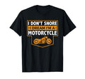 I Dont Snore I Dream Im Motorcycle T-Shirt - Novelty Apparel Unisex - T-Shirt, Sweatshirt, Hoodie