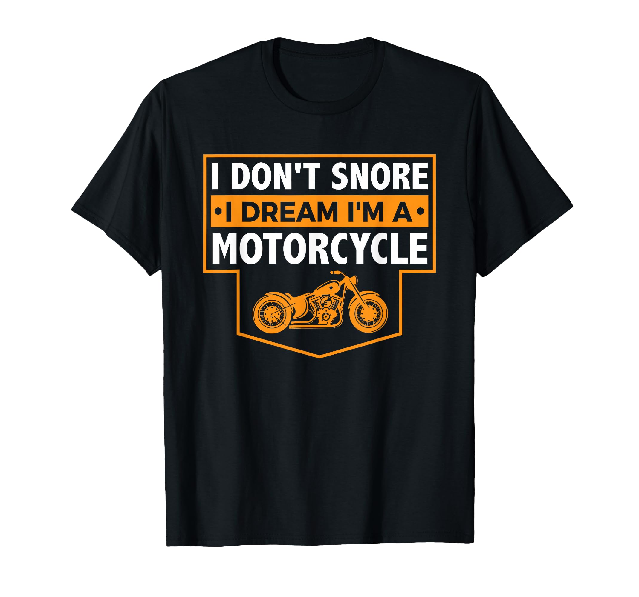 I Dont Snore I Dream Im Motorcycle T-Shirt - Novelty Apparel Unisex - T-Shirt, Sweatshirt, Hoodie