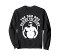 Dad Bod Behind Bump Funny Sweatshirt - Streetwear Style Men Women - T-Shirt, Sweatshirt, Hoodie