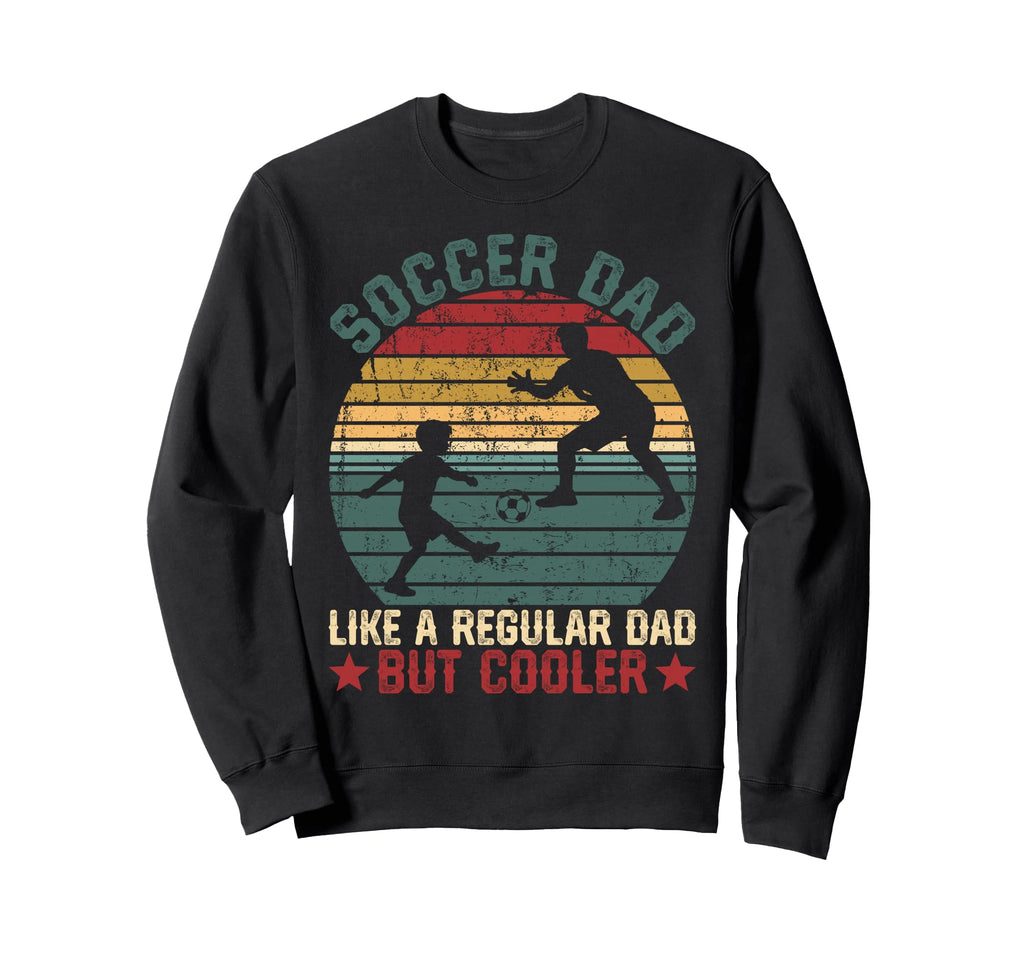 Soccer Dad Cooler Regular Dad Sweatshirt - Aesthetic Graphic for Adults - T-Shirt, Sweatshirt, Hoodie