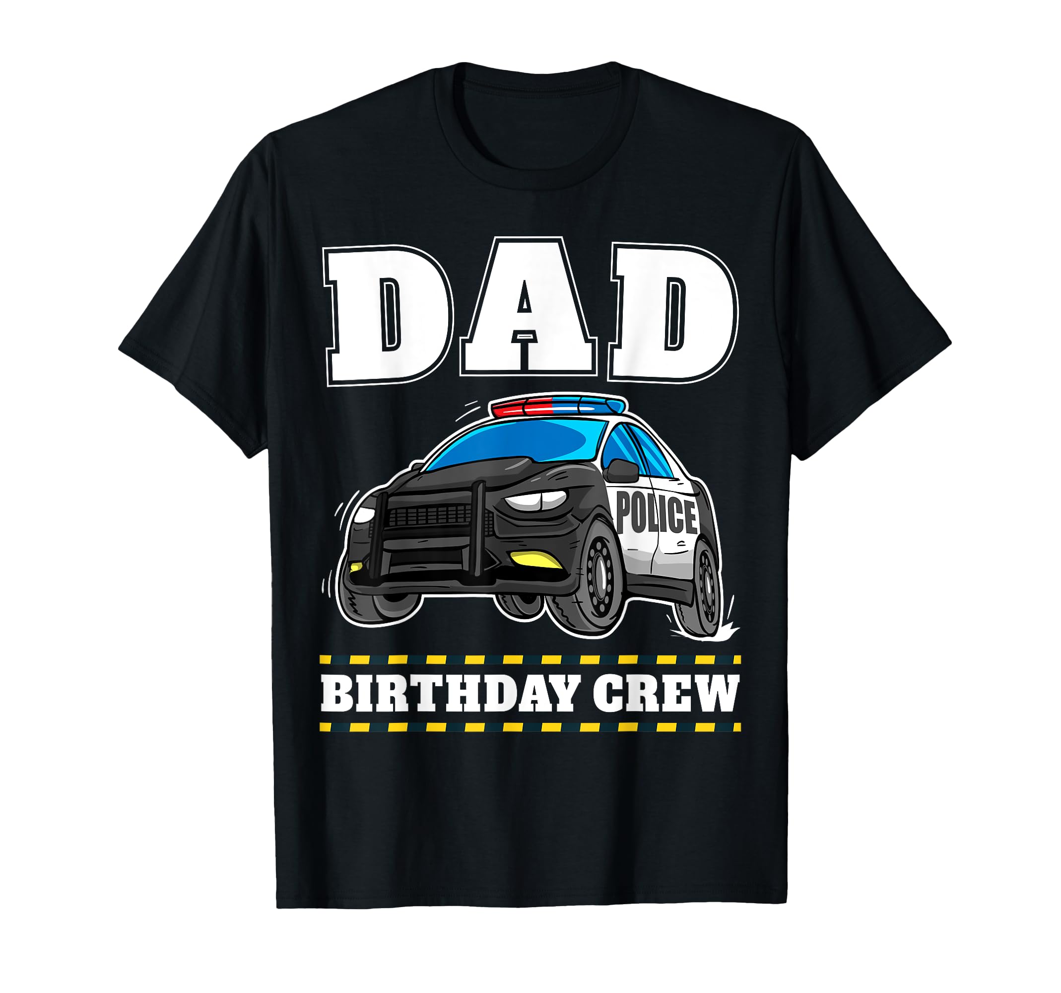 Dad Birthday Crew Police Car Policeman T-Shirt - Graphic Print Men Women - T-Shirt, Sweatshirt, Hoodie