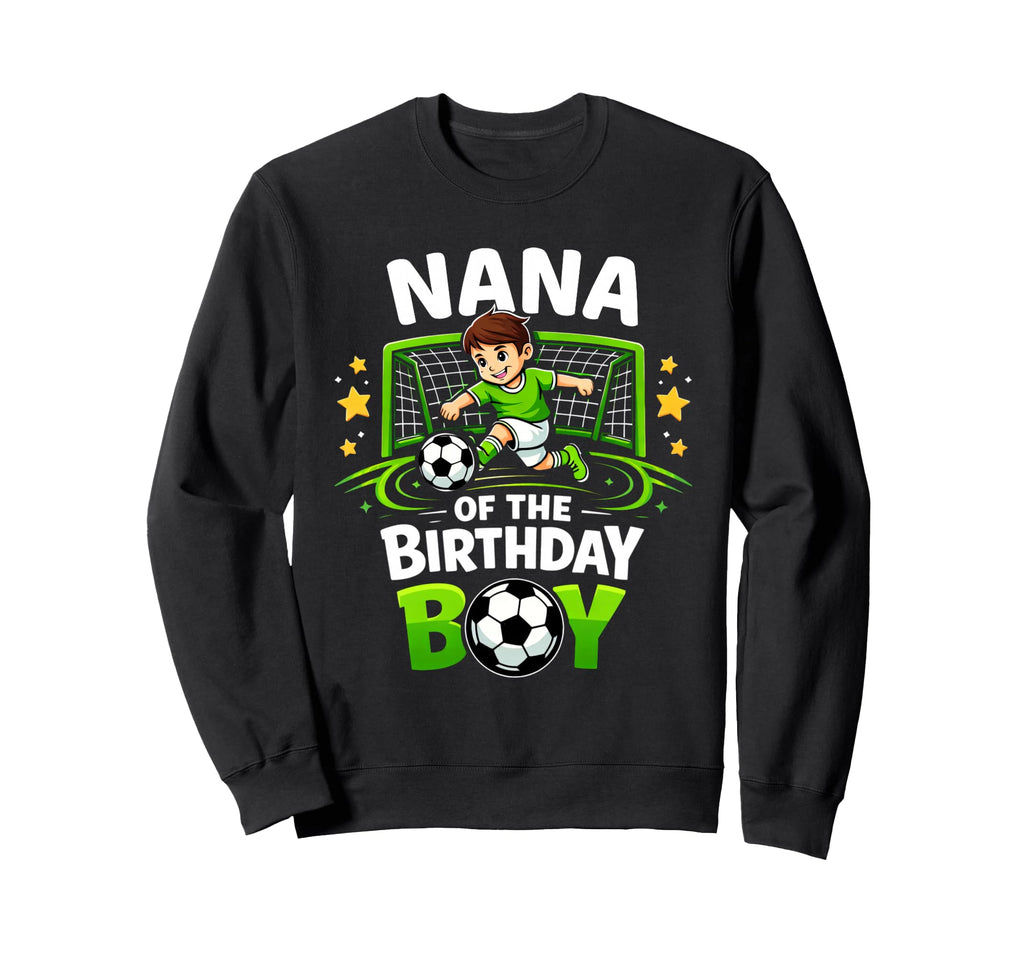 Nana Birthday Soccer Ball Funny Sweatshirt - Streetwear Style Men Women - T-Shirt, Sweatshirt, Hoodie