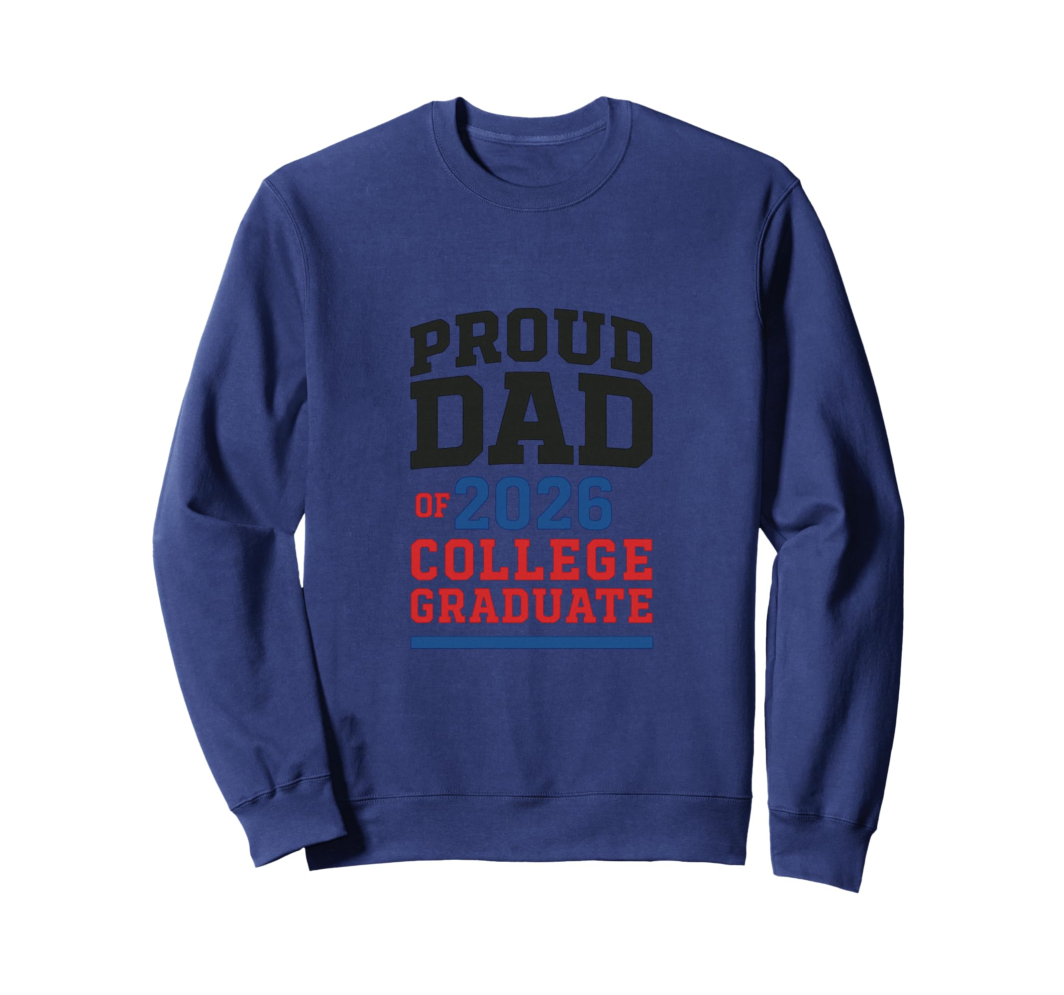 Proud Dad 2026 College Graduate Sweatshirt - Graphic Print Unisex - T-Shirt, Sweatshirt, Hoodie