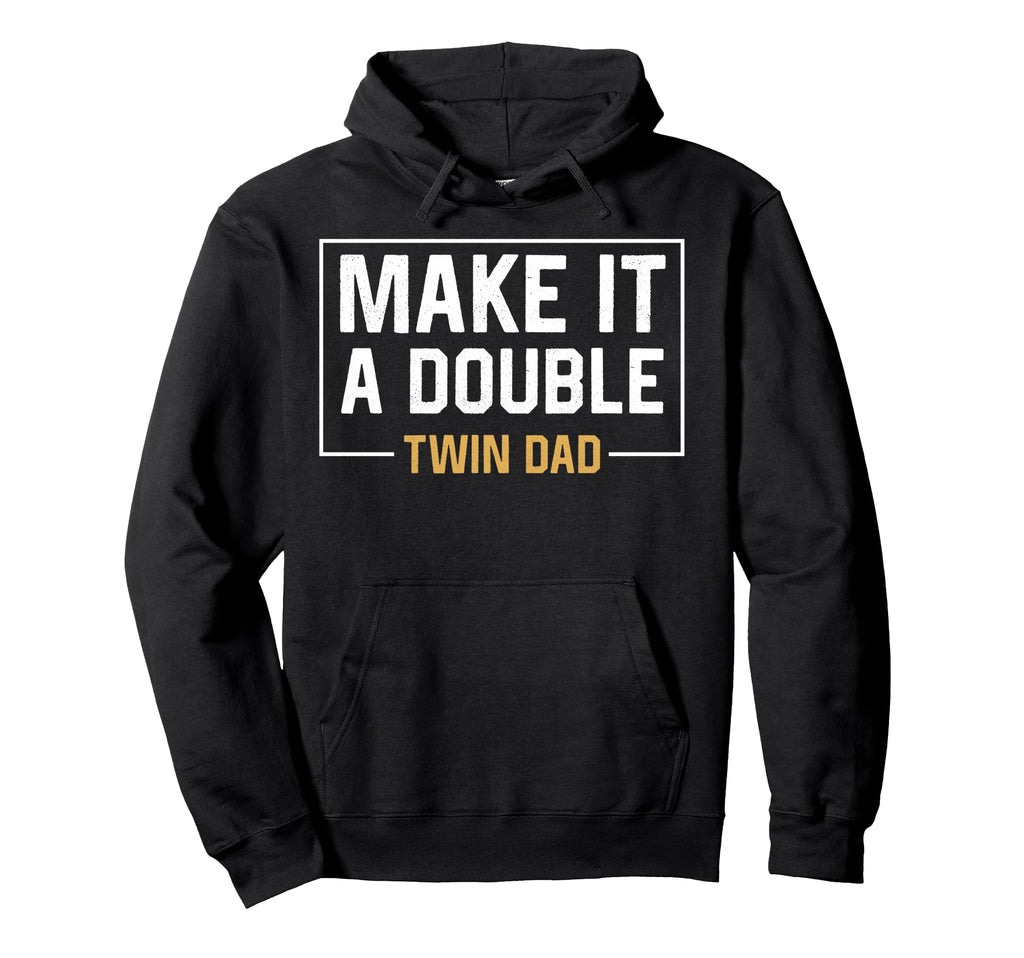 Make It Double Twin Dad Fathers Day Hoodie - Aesthetic Graphic for Adults - T-Shirt, Sweatshirt, Hoodie