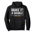Make It Double Twin Dad Fathers Day Hoodie - Aesthetic Graphic for Adults - T-Shirt, Sweatshirt, Hoodie