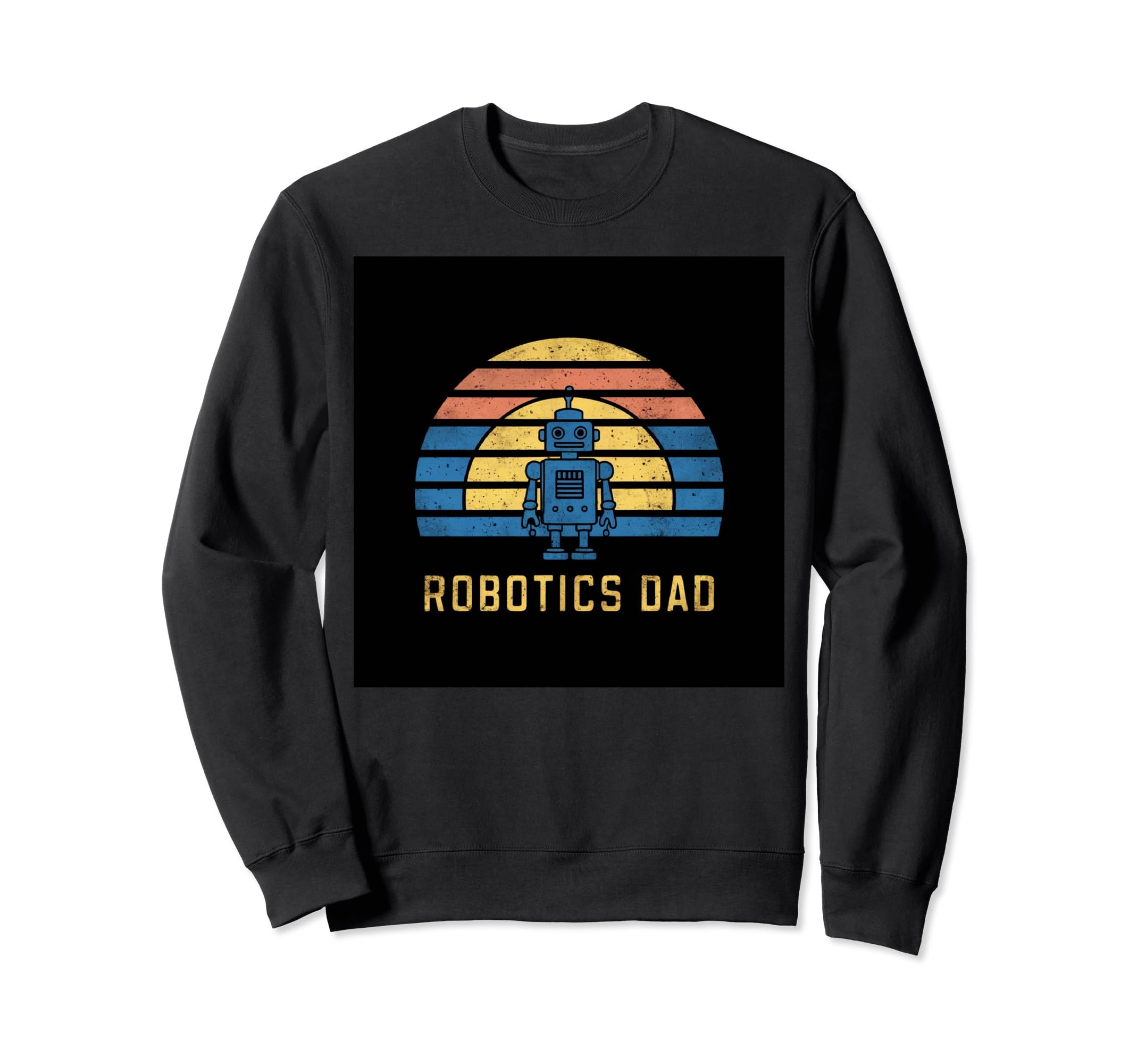 Robotics Dad Blue Robot Rainbow Sweatshirt - Fun Novelty Design Men Women - T-Shirt, Sweatshirt, Hoodie