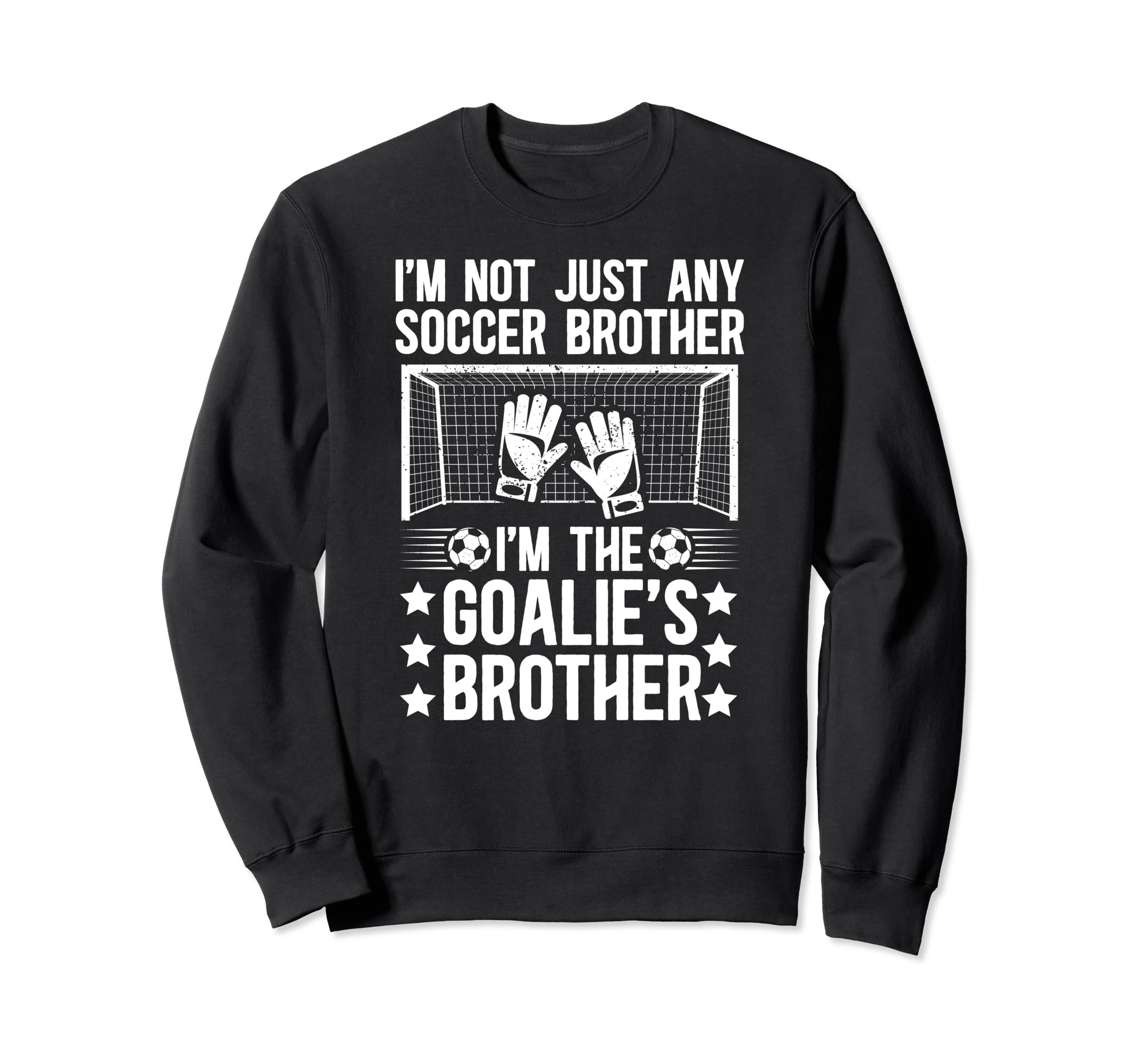 Im Soccer Goalie Brother Soccer Sweatshirt - Streetwear Style Men Women - T-Shirt, Sweatshirt, Hoodie
