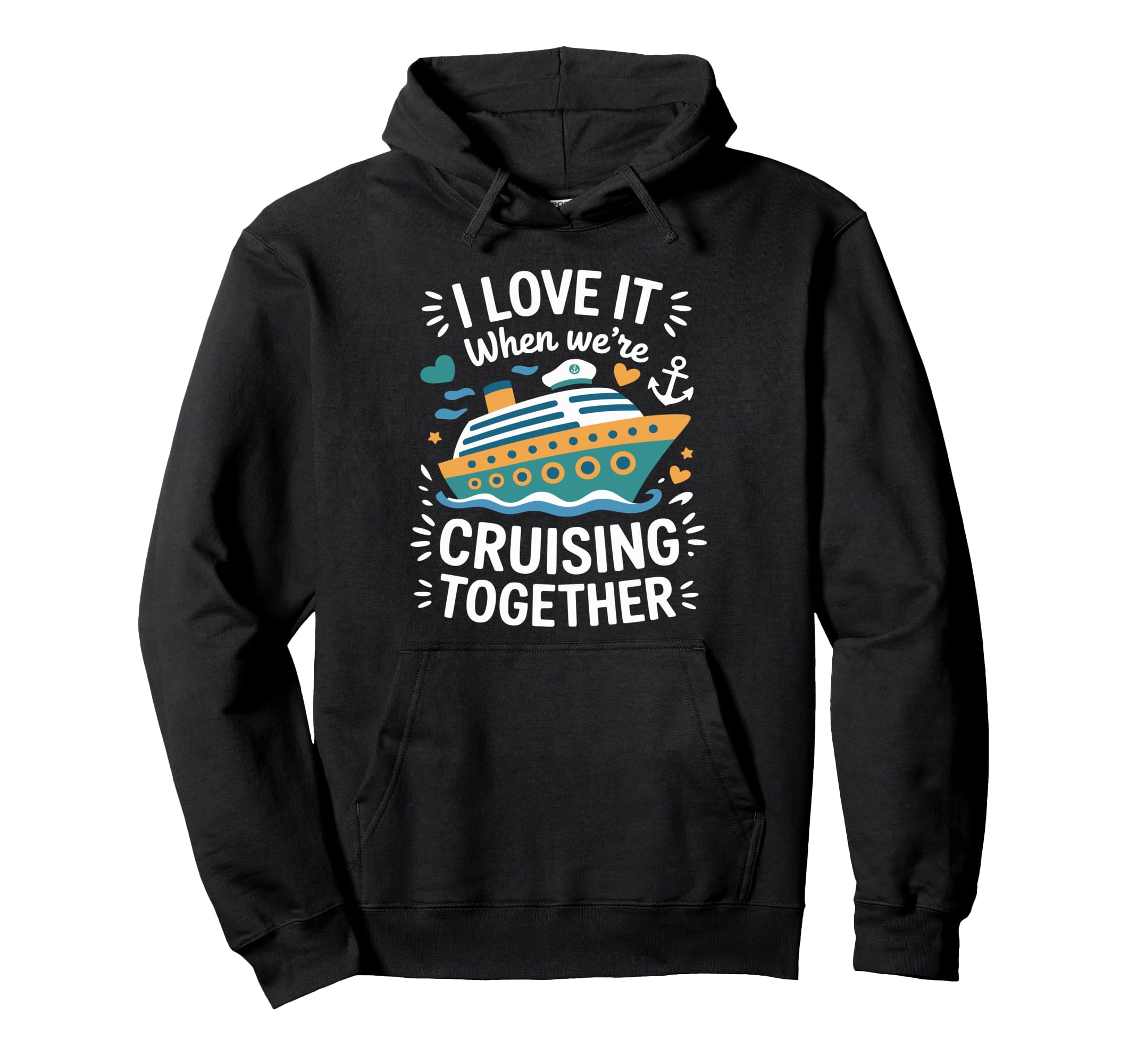 Cruising Family Cruise I Love It When Were Hoodie - Unique Graphic Unisex - T-Shirt, Sweatshirt, Hoodie