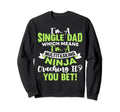 Funny Single Dad Fathers Day Sweatshirt - Novelty Apparel Men Women - T-Shirt, Sweatshirt, Hoodie
