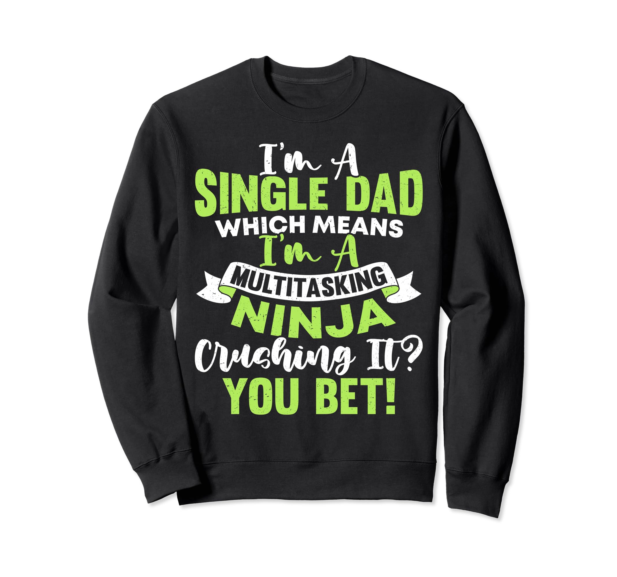 Funny Single Dad Fathers Day Sweatshirt - Novelty Apparel Men Women - T-Shirt, Sweatshirt, Hoodie