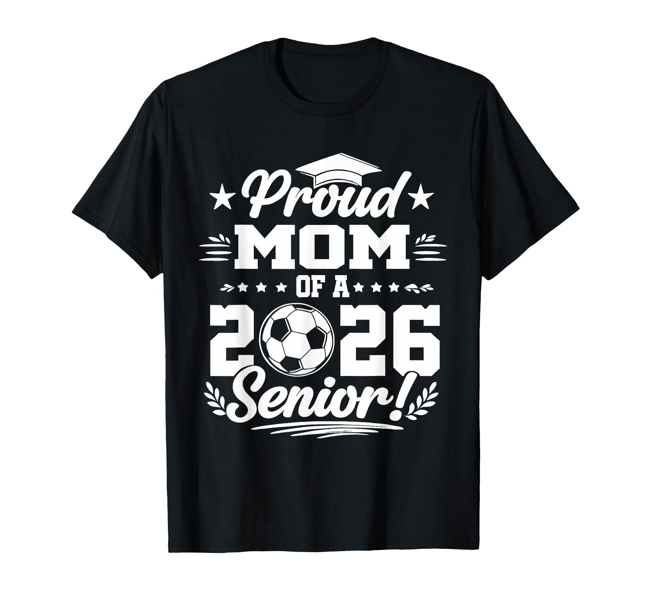 Proud Mom 2026 Senior Soccer T-Shirt - Fun Novelty Design Men Women - T-Shirt, Sweatshirt, Hoodie