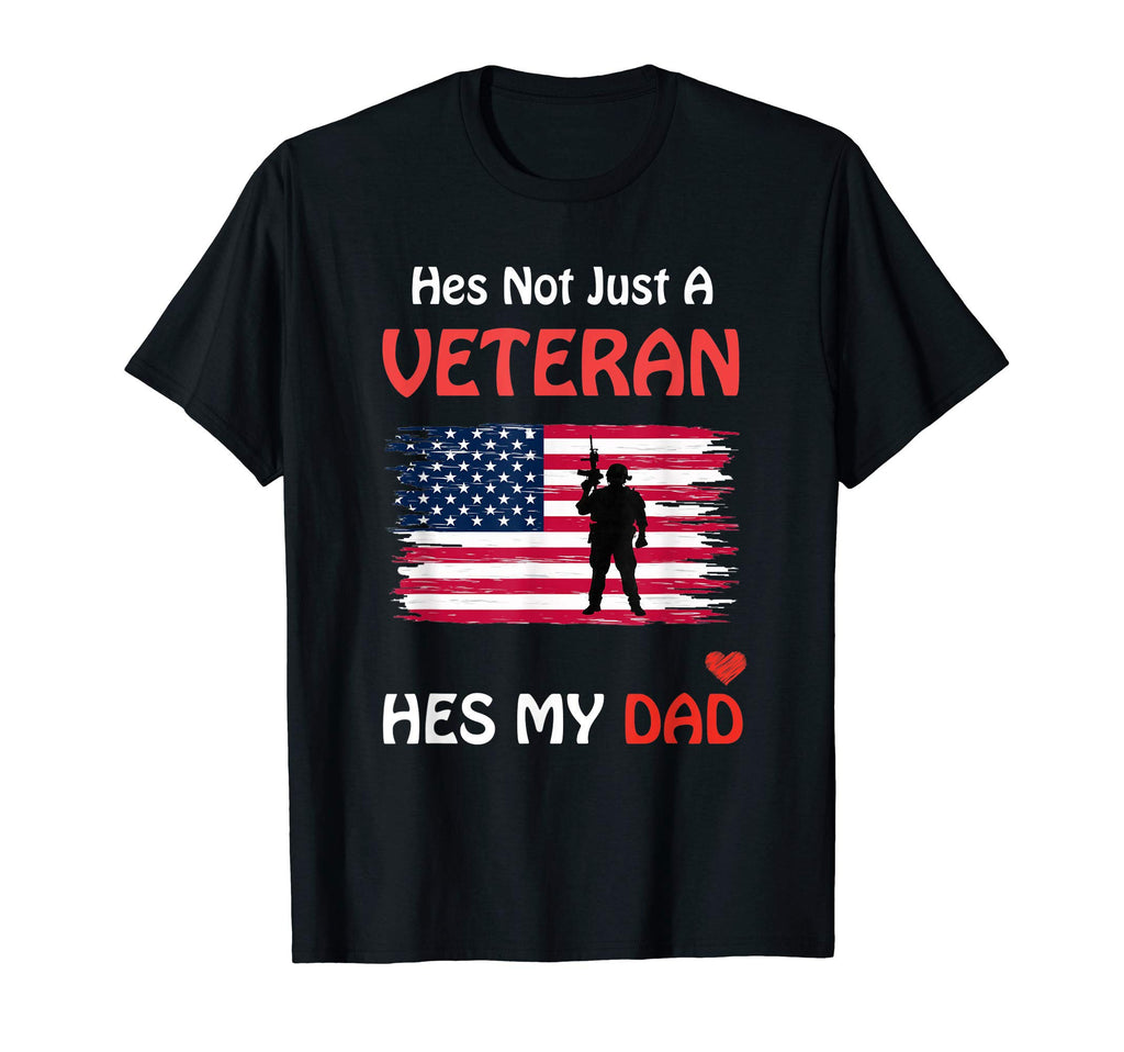 Hes Not Just Veteran Hes My Dad T-Shirt - Casual Everyday Wear Unisex - T-Shirt, Sweatshirt, Hoodie