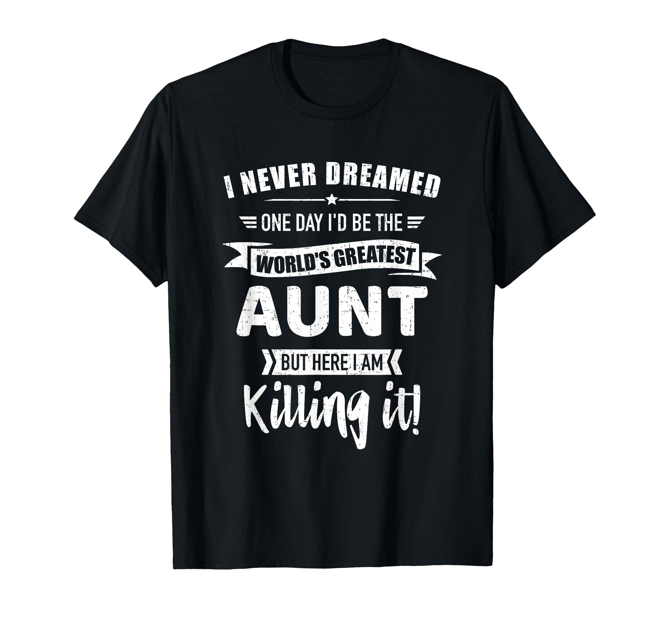 Never Dreamed Worlds Best Aunt T-Shirt - Casual Everyday Wear Men Women - T-Shirt, Sweatshirt, Hoodie