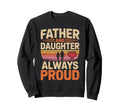 Father And Daughter Always Proud Dad Sweatshirt - Graphic Print Unisex - T-Shirt, Sweatshirt, Hoodie